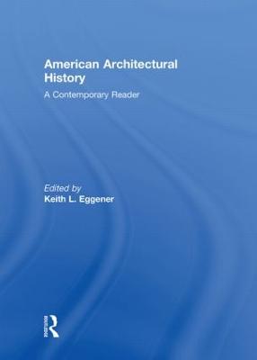 American Architectural History: A Contemporary Reader - Eggener, Keith (Editor)