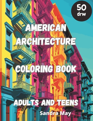 American Architecture Coloring Book: American Architecture fantasy Coloring Book for Adults and Teens. 50 imaginative pages. No Stress, Just Fun - May, Sandra