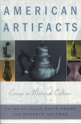 American Artifacts: Essays in Material Culture - Prown, Jules David (Editor), and Haltman, Kenneth (Editor)