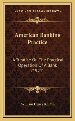 American Banking Practice: A Treatise on the Practical Operation of a Bank (1921) - Kniffin, William Henry