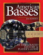 American Basses: An Illustrated History & Player's Guide