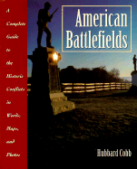 American Battlefields: A Complete Guide to the Historic Conflicts in Words, Maps, and Photos