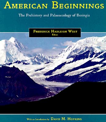 American Beginnings: The Prehistory and Palaeoecology of Beringia - West, Frederick Hadleigh (Editor)