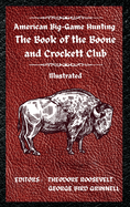 American Big-Game Hunting The Book of the Boone and Crockett Club