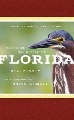 American Birding Association Field Guide to Birds of Florida - Pranty, Bill, and Small, Brian E (Photographer)