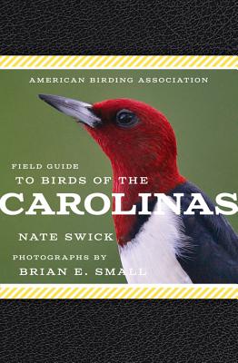 American Birding Association Field Guide to Birds of the Carolinas - Small, Brian E., and Swick, Nate