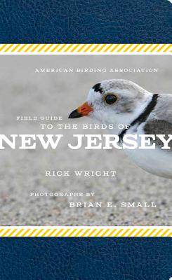 American Birding Association Field Guide to the Birds of New Jersey - Wright, Rick, and Small, Brian E (Photographer)
