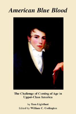 American Blue Blood: The Challenge of Coming of Age in Upper Class America - Codington, William C (Editor), and Lightfoot, Tom