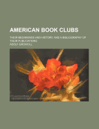 American Book Clubs: Their Beginnings and History, and a Bibliography of Their Publications