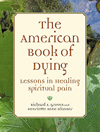 American Book of Dying: Lessons in Healing Spiritual Pain - Groves, Richard F, and Klauser, Henriette Anne, and Klauser, Anne Henriette