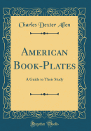 American Book-Plates: A Guide to Their Study (Classic Reprint)