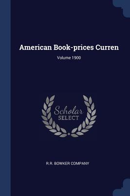 American Book-prices Curren; Volume 1900 - R R Bowker Company (Creator)