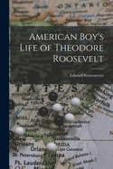 American Boy's Life of Theodore Roosevelt