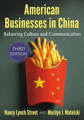 American Businesses in China: Balancing Culture and Communication, 3D Ed. - Street, Nancy Lynch, and Matelski, Marilyn J