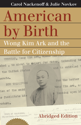 American by Birth: Wong Kim Ark and the Battle for Citizenship - Nackenoff, Carol, and Novkov, Julie