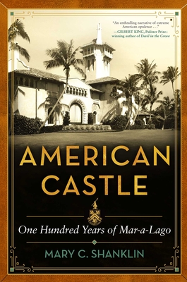 American Castle: One Hundred Years of Mar-A-Lago - Shanklin, Mary