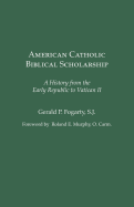 American Catholic Biblical Scholarship: A History from the Early Republic to Vatican II