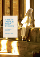 American Catholic Women Religious: Radicalized by Mission