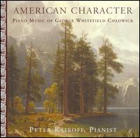 American Character: Piano Music of George Whitefield Chadwick - Peter Kairoff (piano)