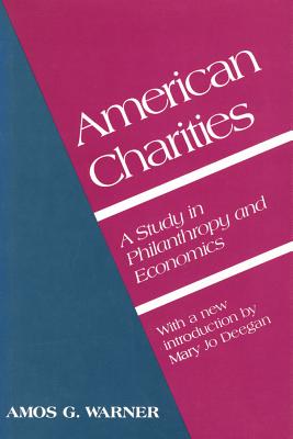 American Charities: A Study in Philanthropy and Economics - Warner, Amos G (Editor)