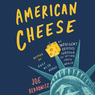 American Cheese Lib/E: An Indulgent Odyssey Through the Artisan Cheese World
