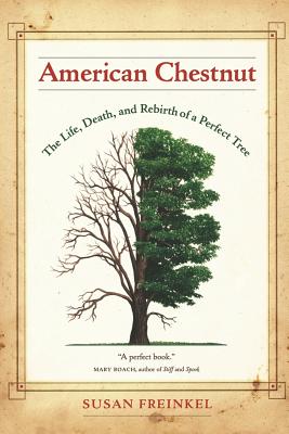 American Chestnut: The Life, Death, and Rebirth of a Perfect Tree - Freinkel, Susan