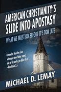American Christianity's Slide Into Apostasy: What We Must Do Before It's Too Late