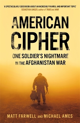 American Cipher: One Soldier's Nightmare in the Afghanistan War - Farwell, Matt, and Ames, Michael