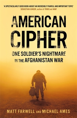 American Cipher: One Soldier's Nightmare in the Afghanistan War - Farwell, Matt, and Ames, Michael