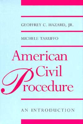 American Civil Procedure: An Introduction - Hazard, Geoffrey C, Professor, Jr., and Taruffo, Michele, Professor