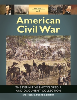 American Civil War: The Definitive Encyclopedia and Document Collection [6 Volumes] - Tucker, Spencer C (Editor)