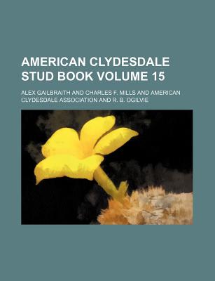 American Clydesdale Stud Book Volume 15 - Gailbraith, Alex