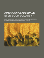 American Clydesdale Stud Book Volume 17 - Gailbraith, Alex