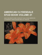 American Clydesdale Stud Book Volume 21