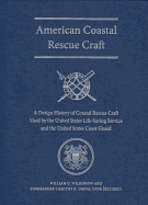 American Coastal Rescue Craft: A Design History of Coastal Rescue Craft Used by the Uslss and USCG