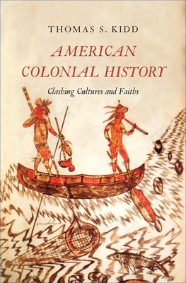 American Colonial History: Clashing Cultures and Faiths - Kidd, Thomas S