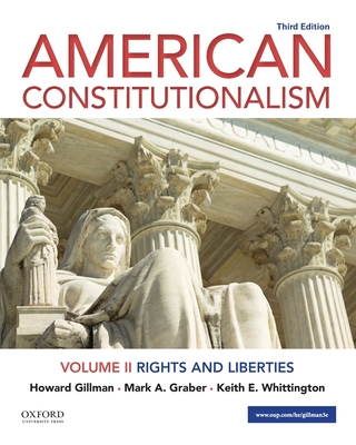 American Constitutionalism: Volume II: Rights and Liberties - Gillman, Howard, Professor, and Graber, Mark A, Professor, and Whittington, Keith E, Professor