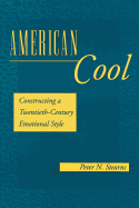 American Cool: Constructing a Twentieth-Century Emotional Style