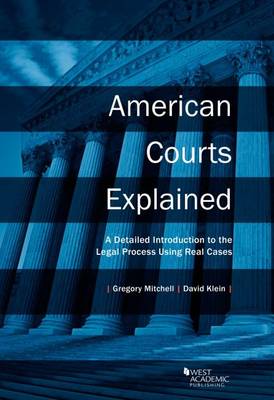 American Courts Explained: A Detailed Introduction to the Legal Process Using Real Cases - Mitchell, Gregory, and Klein, David, M.D