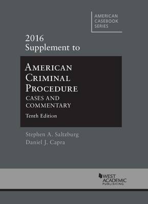 American Criminal Procedure: Cases and Commentary - Saltzburg, Stephen, and Capra, Daniel