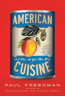 American Cuisine: And How It Got This Way - Freedman, Paul
