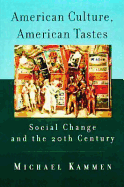 American Culture, American Tastes: Social Change and the 20th Century - Kammen, Michael