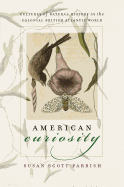 American Curiosity: Cultures of Natural History in the Colonial British Atlantic World