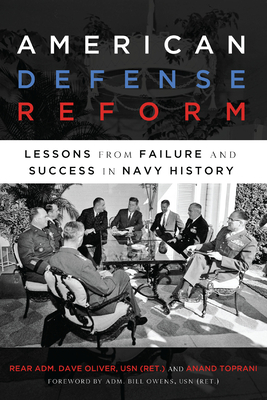 American Defense Reform: Lessons from Failure and Success in Navy History - Oliver, Dave, and Toprani, Anand, and Owens, Bill (Foreword by)