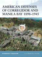American Defenses of Corregidor and Manila Bay 1898-1945
