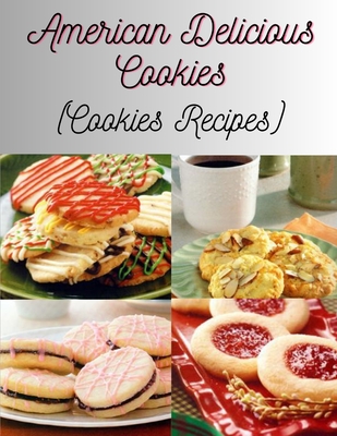 American Delicious Cookies: (Cookies Recipes) - Justin, Johnson