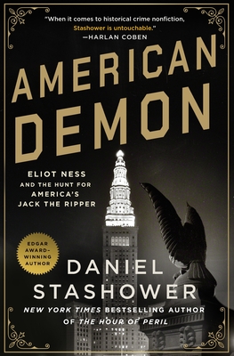 American Demon: Eliot Ness and the Hunt for America's Jack the Ripper - Stashower, Daniel
