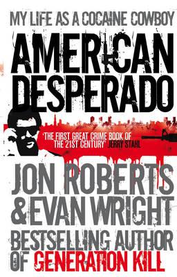 American Desperado: My life as a Cocaine Cowboy - Roberts, Jon, and Wright, Evan