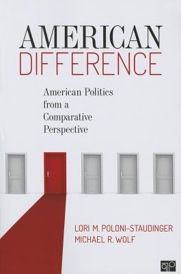 American Difference: American Politics from a Comparative Perspective - Poloni-Staudinger, Lori M, and Wolf, Michael R