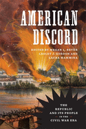 American Discord: The Republic and Its People in the Civil War Era